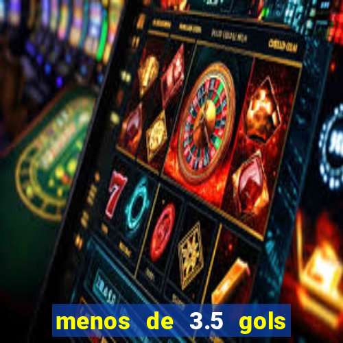 menos de 3.5 gols o que significa betano